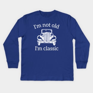 I'm Not Old I'm A Classic Kids Long Sleeve T-Shirt